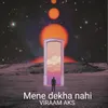 Mene Dekha Nahi